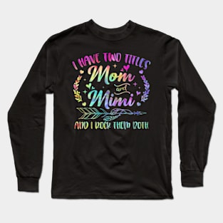 I Have Two Titles Mom And Mimi And I Rock Them Both Long Sleeve T-Shirt